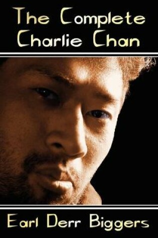 Cover of The Complete Charlie Chan - Six Unabridged Novels, The House Without a Key, The Chinese Parrot, Behind That Curtain, The Black Camel, Charlie Chan Carries On, Keeper of the Keys