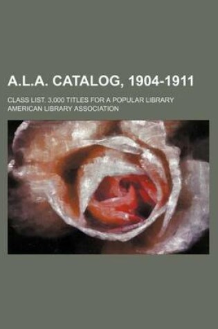 Cover of A.L.A. Catalog, 1904-1911; Class List. 3,000 Titles for a Popular Library