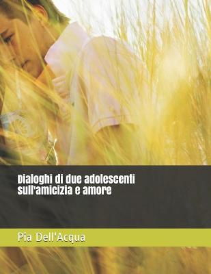 Book cover for Dialoghi di due adolescenti sull'amicizia e amore