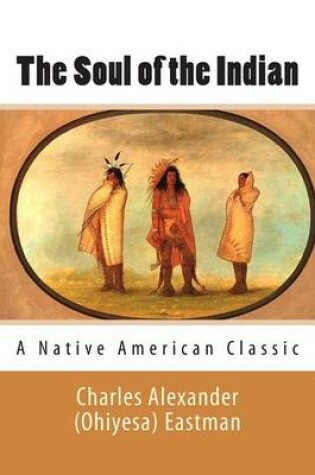 Cover of The Soul of the Indian (A Native American Classic)