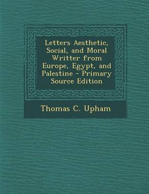 Book cover for Letters Aesthetic, Social, and Moral Writter from Europe, Egypt, and Palestine - Primary Source Edition