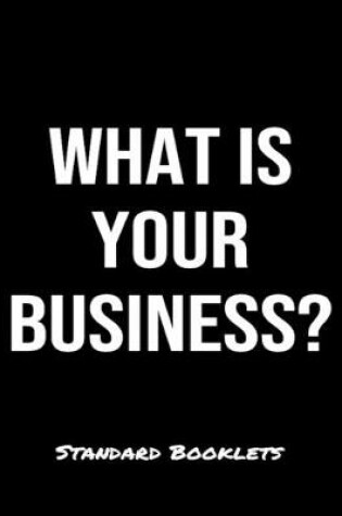 Cover of What Is Your Business?