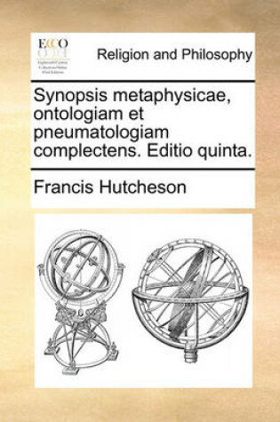 Cover of Synopsis Metaphysicae, Ontologiam Et Pneumatologiam Complectens. Editio Quinta.