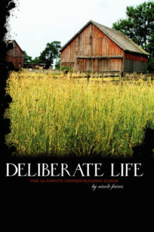 Cover of Deliberate Life: the Ultimate Homesteading Guide