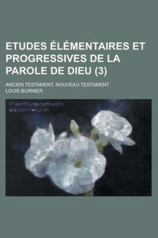 Cover of Etudes L Mentaires Et Progressives de La Parole de Dieu (3); Ancien Testament, Nouveau Testament