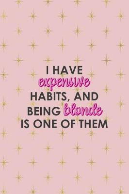 Book cover for I Have Expensive Habits And Being Blonde Is One Of Them