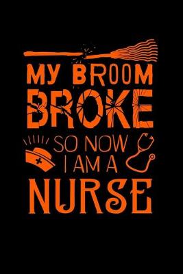 Book cover for My Broom Broke So Now I'm A Nurse
