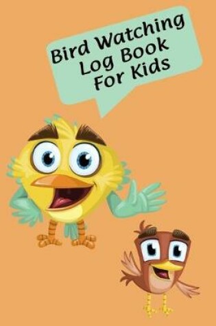 Cover of Bird Watching Log Book for Kids