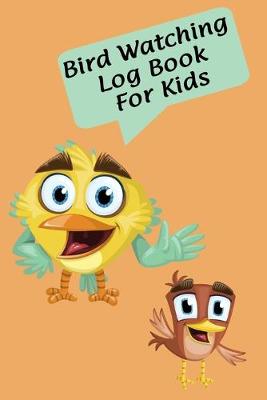 Book cover for Bird Watching Log Book for Kids