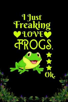 Book cover for I Just Freaking Love Frogs OK