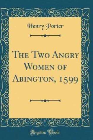 Cover of The Two Angry Women of Abington, 1599 (Classic Reprint)