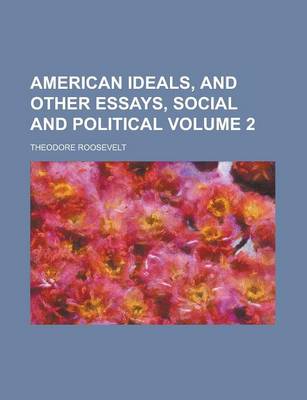 Book cover for American Ideals, and Other Essays, Social and Political Volume 2