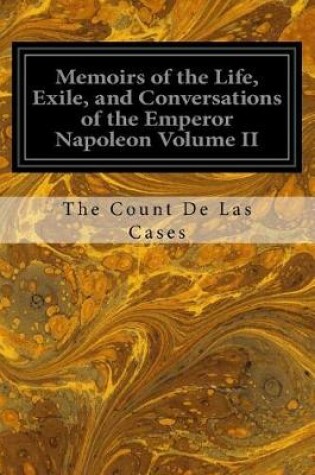 Cover of Memoirs of the Life, Exile, and Conversations of the Emperor Napoleon Volume II