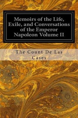 Book cover for Memoirs of the Life, Exile, and Conversations of the Emperor Napoleon Volume II