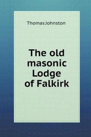 Cover of The Old Masonic Lodge of Falkirk