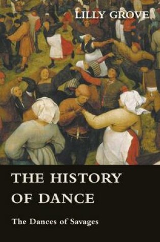 Cover of The History Of Dance - The Dances Of Savages