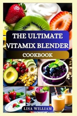 Cover of The Ultimate Vitamix Blender Cookbook