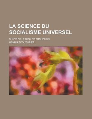 Book cover for La Science Du Socialisme Universel; Suivie de Le Dieu de Proudhon