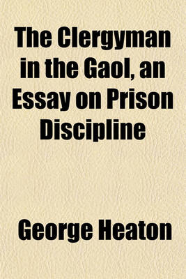 Book cover for The Clergyman in the Gaol, an Essay on Prison Discipline