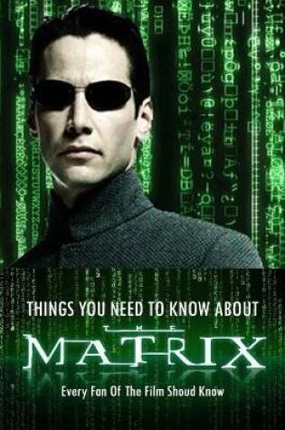 Cover of Things You Need to Know About 'The Matrix'