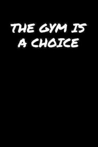 Cover of The Gym Is A Choice