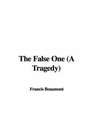 Cover of The False One (a Tragedy)