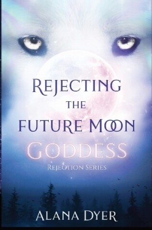 Cover of Rejecting the Future Moon Goddess