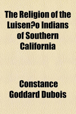 Book cover for The Religion of the Luisen O Indians of Southern California