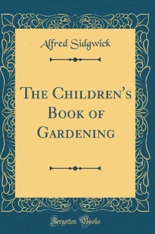 Cover of The Children's Book of Gardening (Classic Reprint)
