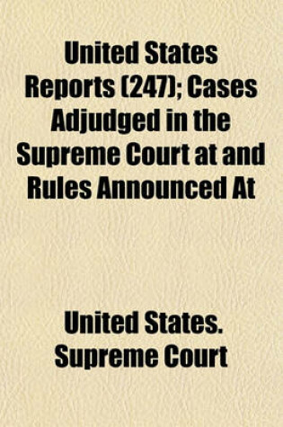 Cover of United States Reports; Cases Adjudged in the Supreme Court at and Rules Announced at Volume 247