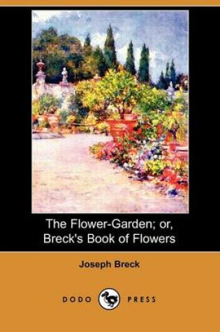 Cover of The Flower-Garden; Or, Breck's Book of Flowers (Dodo Press)