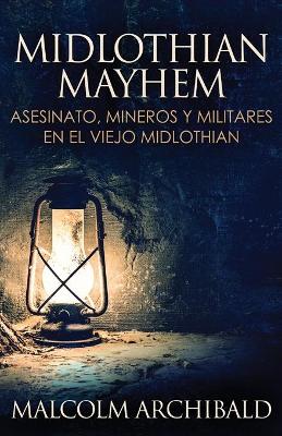 Book cover for Midlothian Mayhem - Asesinato, mineros y militares en el viejo Midlothian