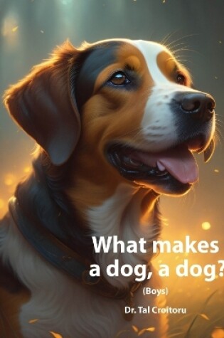 Cover of What Makes a Dog, a Dog