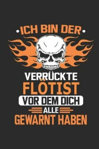 Cover of Ich bin der verruckte Floetist vor dem dich alle gewarnt haben