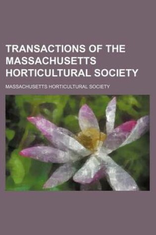 Cover of Transactions of the Massachusetts Horticultural Society (Volume 1-2)