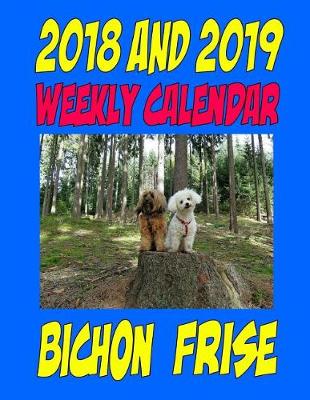 Book cover for 2018 and 2019 Weekly Calendar Bichon Frise