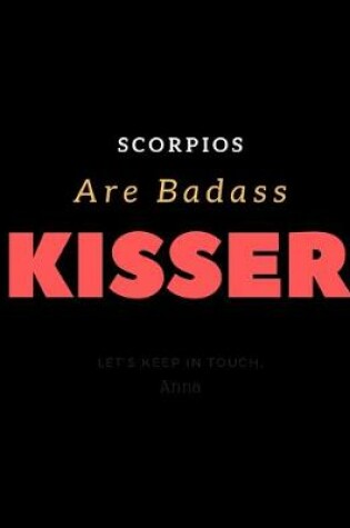Cover of Scorpios Are Badass Kisser Perfect Present For Birthday's