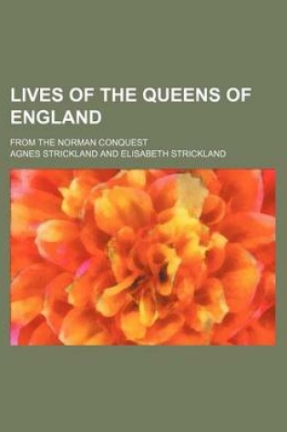 Cover of Lives of the Queens of England (Volume 6-7); From the Norman Conquest