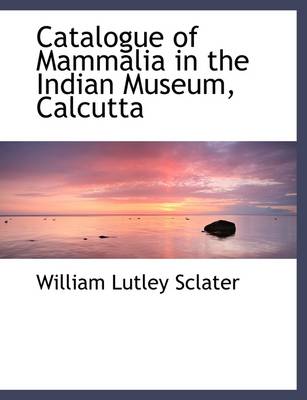 Book cover for Catalogue of Mammalia in the Indian Museum, Calcutta