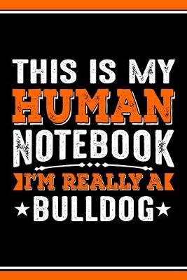 Book cover for This Is My Human Notebook I'm Really a Bulldog