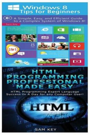 Cover of Windows 8 Tips for Beginners & HTML Professional Programming Made Easy