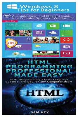 Cover of Windows 8 Tips for Beginners & HTML Professional Programming Made Easy