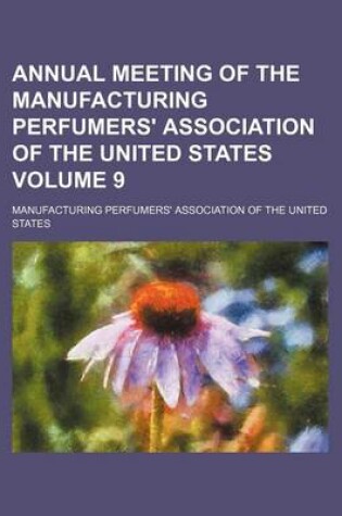 Cover of Annual Meeting of the Manufacturing Perfumers' Association of the United States Volume 9