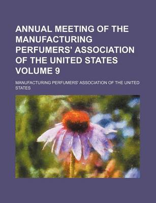 Book cover for Annual Meeting of the Manufacturing Perfumers' Association of the United States Volume 9