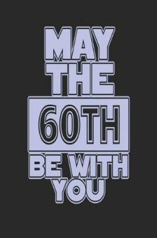 Cover of May the 60th Be with You