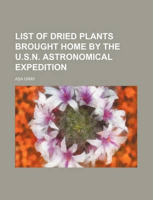 Book cover for List of Dried Plants Brought Home by the U.S.N. Astronomical Expedition