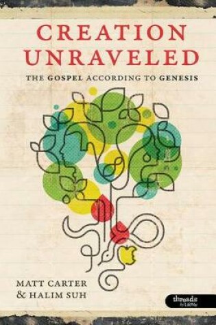 Cover of Creation Unraveled: The Gospel According to Genesis - Member