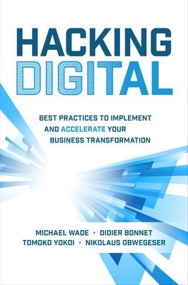 Book cover for Hacking Digital: Best Practices to Implement and Accelerate Your Business Transformation
