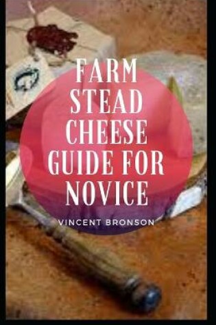 Cover of Farm Stead Cheese Guide For Novice