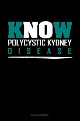 Cover of Know Polycystic Kydney Disease